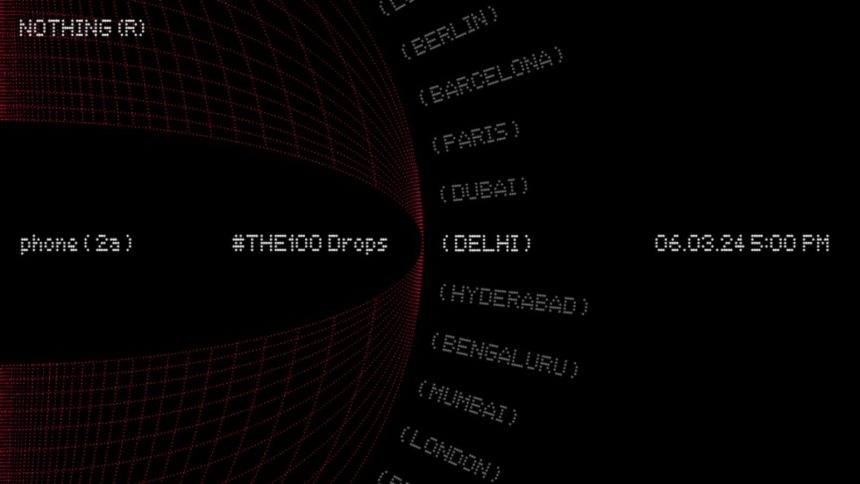 Nothing Phone (2a) Up for Grabs at #THE100 Drops in India and Globally