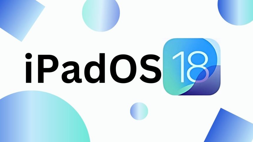 iPadOS 18 Supported Devices Is Your iPad Compatible with the Latest Update